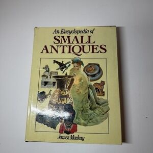 An Encyclopedia Of Small Antiques Hardcover James Mackay 1st Edition US